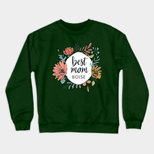 Best Mom from BOISE, mothers day gift ideas Crewneck Sweatshirt